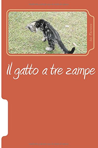 Il gatto a tre zampe: La mia vita con i gatti Il gatto a tre zampe: La mia vita con i gatti