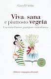  Viva, sana e piuttosto vegeta. Una storia d\'amore, guarigione e macrobiotica
