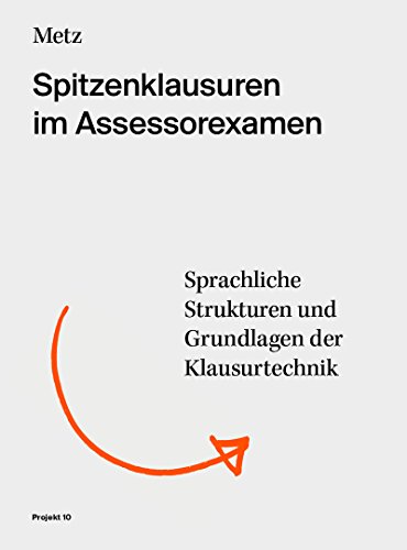 Download Spitzenklausuren im Assessorexamen: Sprachliche Strukturen und Grundlagen der Klausurtechnik Download Spitzenklausuren im Assessorexamen: Sprachliche Strukturen und Grundlagen der Klausurtechnik