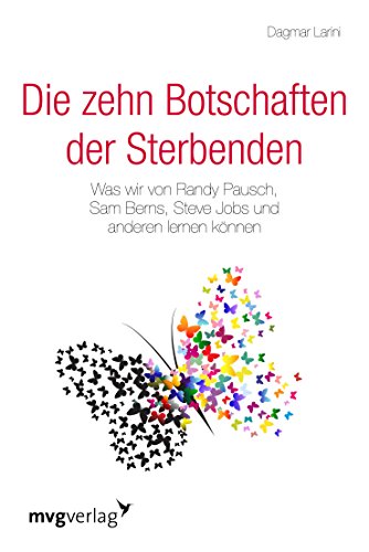 Download Die zehn Botschaften der Sterbenden: Was wir von Randy Pausch, Sam Berns, Steve Jobs und anderen lernen können Download Die zehn Botschaften der Sterbenden: Was wir von Randy Pausch, Sam Berns, Steve Jobs und anderen lernen können