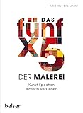 Das 5 x 5 der Malerei: Kunst-Epochen einfach verstehen. Vom Mittelalter bis zur klassischen Moderne by 