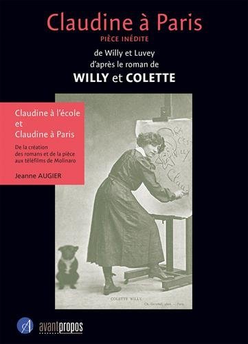 Claudine à Paris : Pièce inédite de Willy et Luvey d'après le roman de Willy et Colette Claudine à Paris : Pièce inédite de Willy et Luvey d'après le roman de Willy et Colette