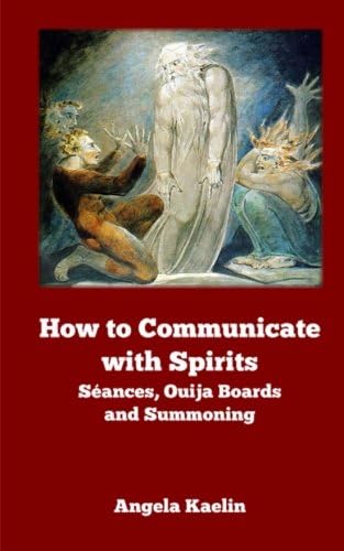 How to Communicate with Spirits: Seances, Ouija Boards and Summoning