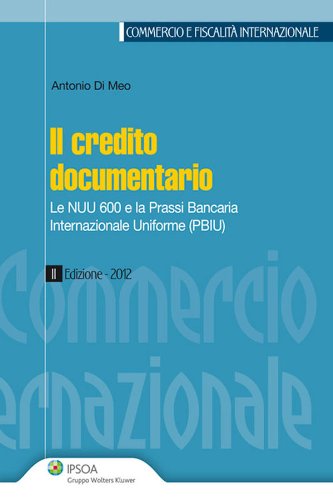 Download Il credito documentario (Commercio e fiscalità internazionale) Download Il credito documentario (Commercio e fiscalità internazionale)