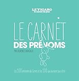 Le carnet des prénoms: Les 100 prénoms du carnet les 100 qui auraient pu y être.