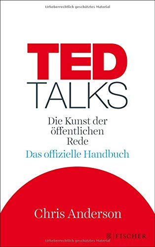 TED Talks: Die Kunst der öffentlichen Rede. Das offizielle Handbuch