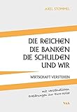 Image de Die Reichen, die Banken, die Schulden und wir: Wirtschaft verstehen - mit verständlichen Erklärung