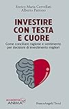 Investire con testa e cuore. Come conciliare ragione e sentimento per decisioni di investimento migliori
