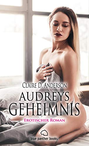 Audreys Geheimnis | Erotischer Roman: Eine Vergangenheit voller dunkler Geheimnisse ... (Erotik Romane)