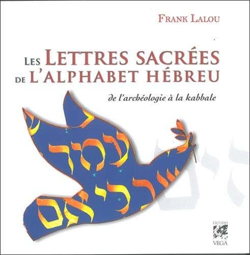 Télécharger Les lettres sacrées de l'alphabet hébreu : De l'archéologie à la kabbale Francais PDF