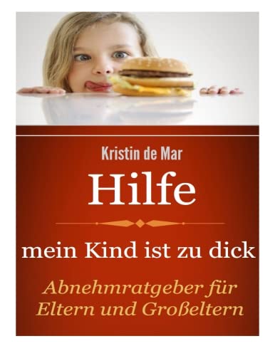 Download Hilfe mein Kind ist zu dick: Abnehmratgeber für Eltern und Großeltern Download Hilfe mein Kind ist zu dick: Abnehmratgeber für Eltern und Großeltern
