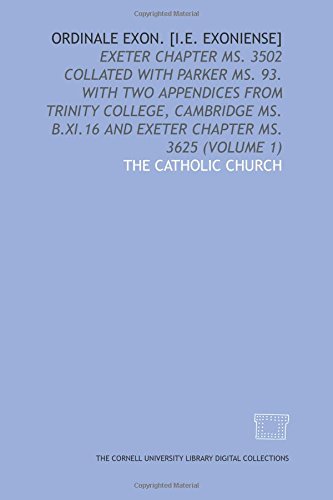 Ordinale Exon. [i.e. Exoniense]: Exeter Chapter ms. 3502 collated with Parker ms. 93. With two appendices from Trinity College, Cambridge ms. B.XI.16 and Exeter Chapter ms. 3625 (Volume 1)