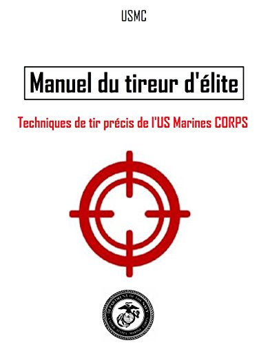 Manuel du tireur d'élite: techniques de tir précis de l'US Marines Corps francais