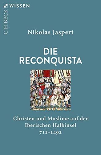 Die Reconquista: Christen und Muslime auf der Iberischen Halbinsel