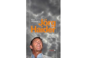 Jörg Haider. Mythos und Erbe