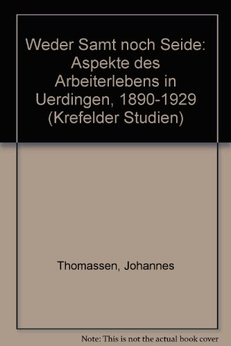 Weder Samt noch Seide: Aspekte des Arbeiterlebens in Uerdingen 1890-1929 (Krefelder Studien)