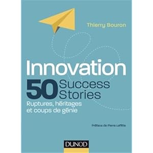 Innovation : 50 Success Stories - Ruptures, héritages et coups de génie