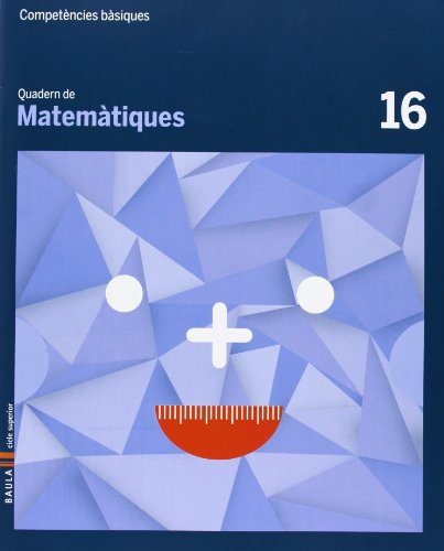 Quadern Matemàtiques 16 Cicle superior Competències bàsiques
