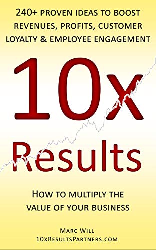 10x Results: 240+ proven ideas to boost revenues, profits, customer loyalty, and employee engagement (English Edition)
