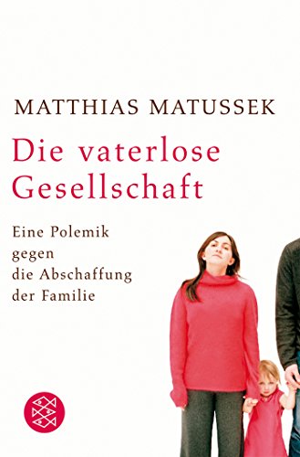 Download Die vaterlose Gesellschaft: Eine Polemik gegen die Abschaffung der Familie Download Die vaterlose Gesellschaft: Eine Polemik gegen die Abschaffung der Familie