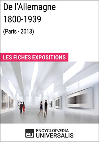 De l'Allemagne 1800-1939 (Paris - 2013): Les Fiches Exposition d'Universalis gratuit