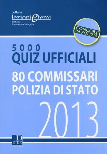 5000 quiz ufficiali. 80 commissari polizia di Stato 5000 quiz ufficiali. 80 commissari polizia di Stato
