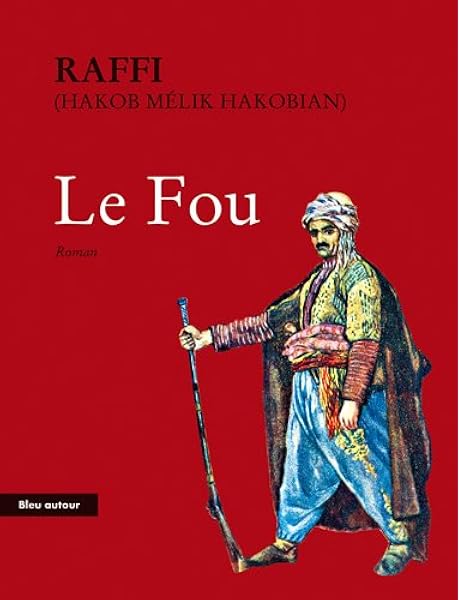 Le Fou Consequences Tragiques De La Guerre Russo Turque De 1877 1878 En Armenie Raffi Abrahamian Mooshegh Livres Amazon Fr