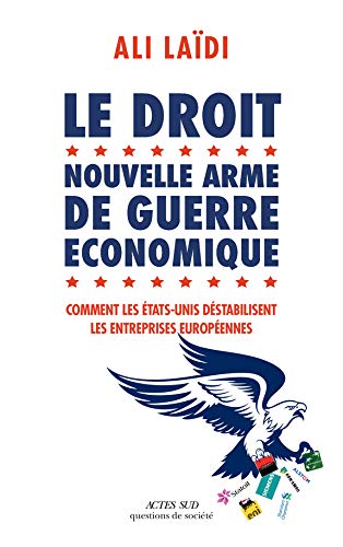 Télécharger Le droit, nouvelle arme de guerre économique : Comment les Etats-Unis destabilisent les entreprises Livre PDF Gratuit