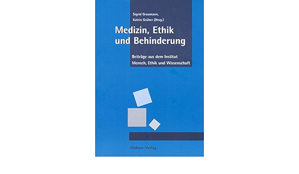 Medizin Ethik Und Behinderung Beitrage Aus Dem Institut Mensch Ethik Und Wissenschaft Imew Amazon De Graumann Sigrid Gruber Katrin Bucher