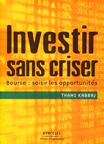 Investir sans criser: Bourse : saisir les opportunités Investir sans criser: Bourse : saisir les opportunités
