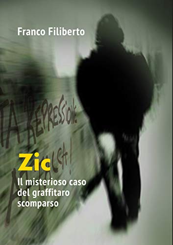 Filiberto Franco – Zic. Il misterioso caso del graffitaro scomparso (2019)