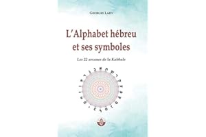 L'Alphabet et hébreu et ses symboles: Les 22 Arcanes de la Kabbale