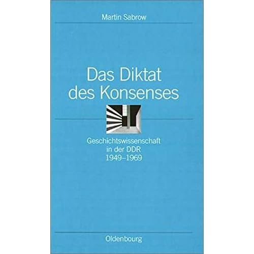 [PDF] Download Das Diktat des Konsenses. Geschichtswissenschaft in der DDR 1949-1969 Kostenlos