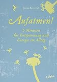 Aufatmen!: Fünf Minuten für Entspannung und Energie im Alltag (Guter Rat im kleinen Format, Band 2) by 