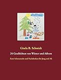 24 Geschichten von Winter und Advent: Zum Schmunzeln und Nachdenken für Jung und Alt by Gisela B. Schmidt
