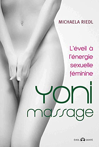 Télécharger Yoni massage : L'éveil de l'énergie sexuelle féminine Livre PDF Gratuit