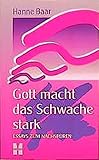 Gott macht das Schwache stark by
