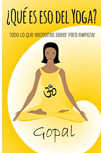 ¿Qué es eso del yoga?: Todo lo que necesitas saber para empezar