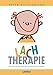 Lachtherapie: Alles über das Geschenk und die Heilkraft des Lachens! by 
