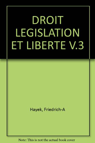 Droit, législation et liberté : Une nouvelle formulation des principes libéraux de justice et d'économie politique Droit, législation et liberté : Une nouvelle formulation des principes libéraux de justice et d'économie politique