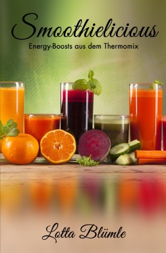 Preisvergleich Produktbild Smoothielicious: Energy-Boosts aus dem Thermomix