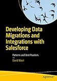 Developing Data Migrations and Integrations with Salesforce: Patterns and Best Practices (English Edition) by 
