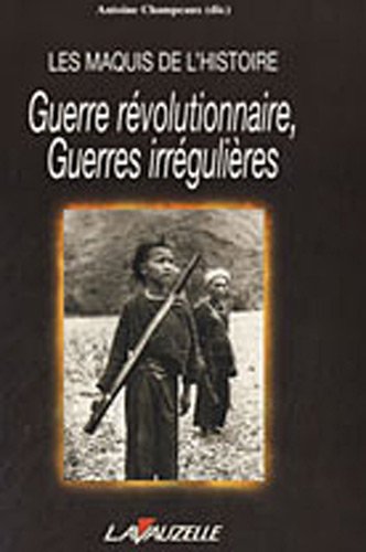 Download Les maquis de l'Histoire : Guerre révolutionnaire, guerres irrégulières Download Les maquis de l'Histoire : Guerre révolutionnaire, guerres irrégulières