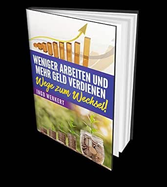 Weniger Arbeiten Und Mehr Geld Verdienen Wege Zum Wechsel