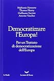 Democratizzare l'Europa! Per un trattato di democratizzazione dell'Europa