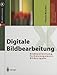 Digitale Bildbearbeitung: Bildbearbeitung, Farbmanagement, Bildausgabe (X.media.press) by 