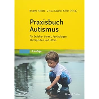 Praxisbuch Autismus: für Erzieher, Lehrer, Psychologen, Therapeuten und Eltern Praxisbuch Autismus: für Erzieher, Lehrer, Psychologen, Therapeuten und Eltern
