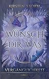 Wünsch Dir Was: Vergänglichkeit (Chronik der Wünsche) by