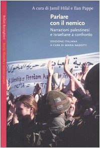 Parlare con il nemico. Narrazioni palestinesi e israeliane a confronto libro