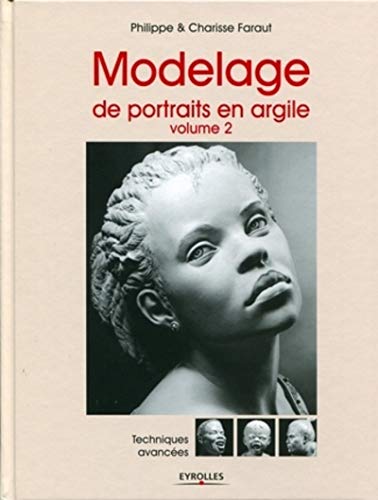 Télécharger Modelage de portraits en argile, Volume 2 : Techniques avancées PDF Ebook En Ligne